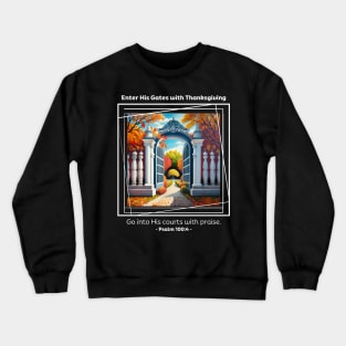 Enter His Gates with Thanksgiving Psalm 100:4 Crewneck Sweatshirt